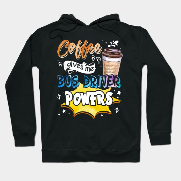 Coffee Gives Me Bus Driver Powers Hoodie by Bensonn